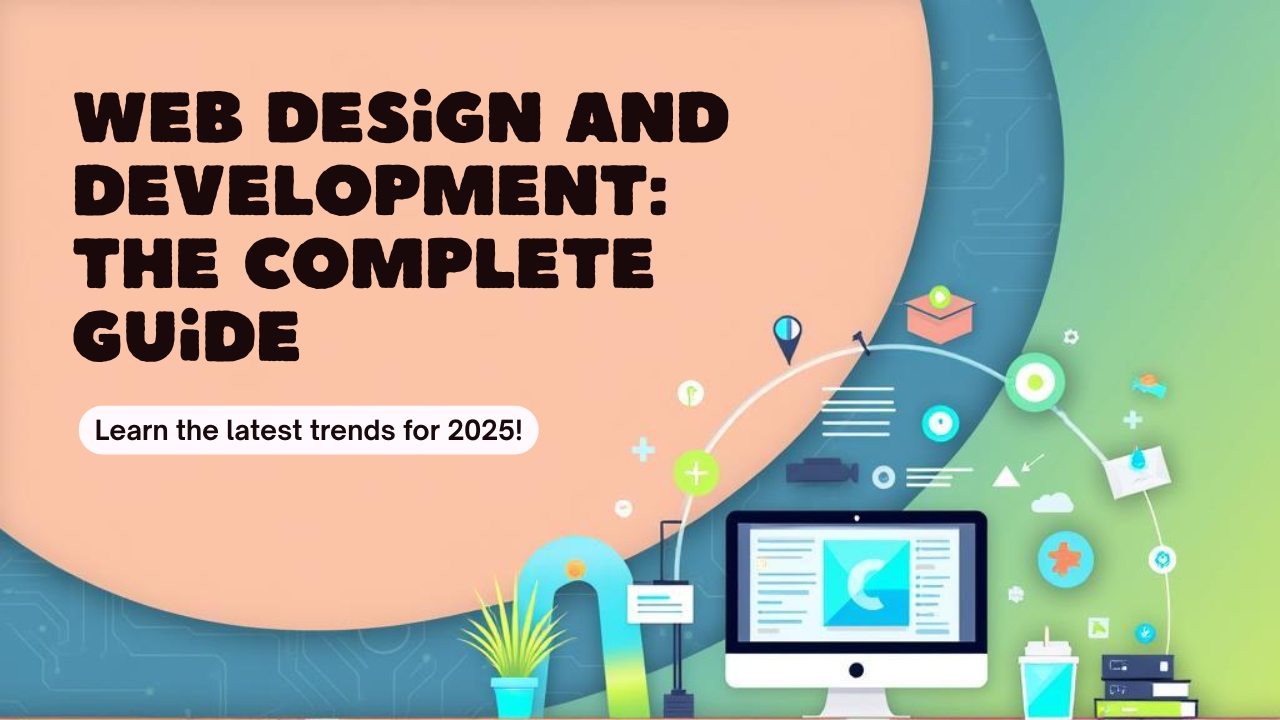 Web Design and Development: The Complete Guide for 2025